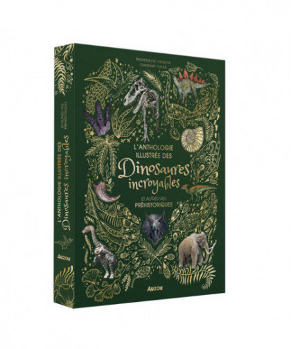 L'ANTHOLOGIE ILLUSTRÉE DES DINOSAURES INCROYABLES