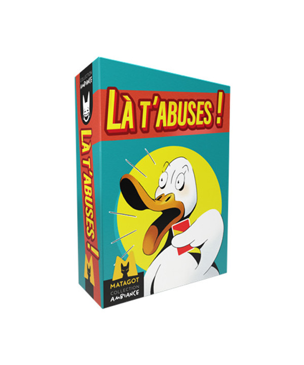 LÀ. T'ABUSES!